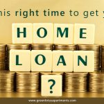 Is this right time to get your Home Loan?